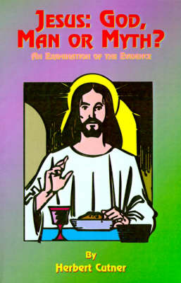 Jesus: God, Man or Myth?: An Examination of the Evidence (Paperback)