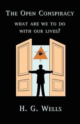 The Open Conspiracy: What Are We To Do With Our Lives? (Paperback)