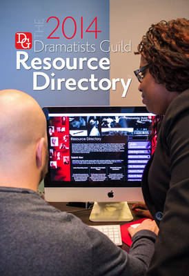 The Dramatists Guild Resource Directory 2014 2014: The Writers Guide to the Theatrical Marketplace (Paperback)