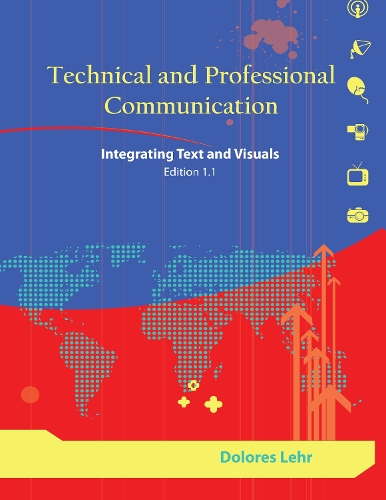 Technical and Professional Communication: Integrating Text and Visuals, Edition 1.1 (Paperback)