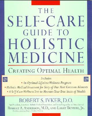The Self-care Guide to Holistic Medicine: Creating Optimal Health (Paperback)