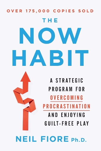 Now Habit: A Strategic Program for Overcoming Procrastination and Enjoying Guilt-Free Play (Paperback)