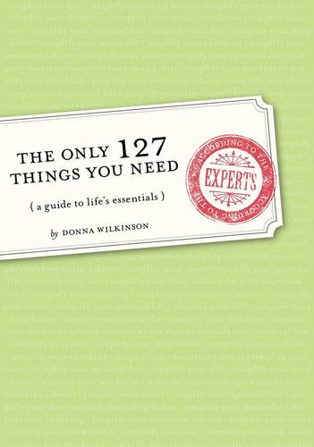 The Only 127 Things You Need: A Guide to Life's Essentials - According to the Experts (Paperback)