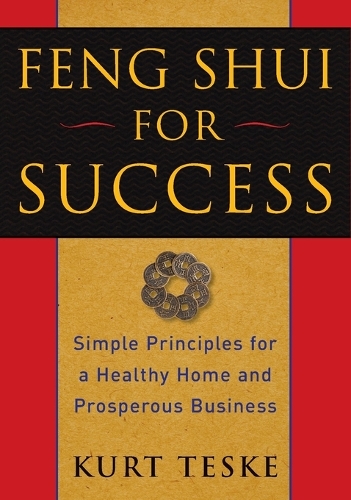 Feng Shui for Success: Simple Principles for a Healthy Home and Prosperous Business (Paperback)