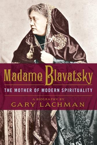 Madame Blavatsky: The Mother of Modern Spirituality (Paperback)