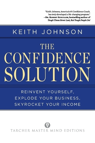 Confidence Solution: Re-Invent Yourself, Explode Your Business, Skyrocket Your Income - Tarcher Master Mind Editions (Paperback)
