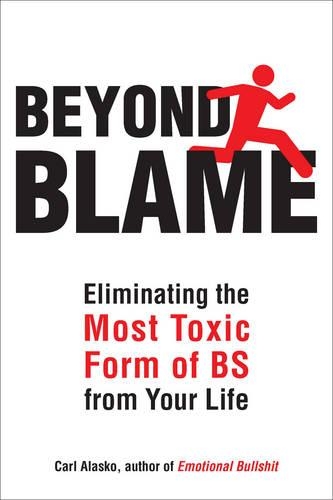 Beyond Blame: Eliminating the Most Toxic Form of Bs from Your Life (Paperback)