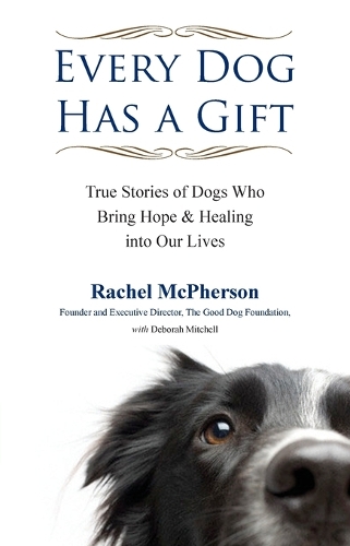Every Dog Has a Giftt: True Stories of Dogs Who Bring Hope & Healing into Our Lives (Paperback)