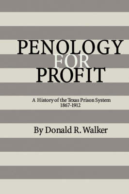 Penology For Profit: A History of the Texas Prison System, 1867-1912 (Paperback)