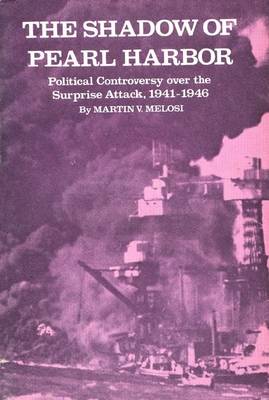 The Shadow of Pearl Harbor: Political Controversy Over the Surprise Attack, 1941-1946 (Paperback)
