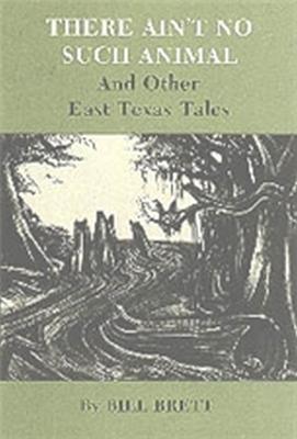 There Ain'T No Such Animal And Other East Texas Tales (Paperback)