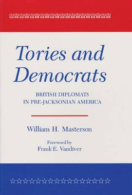 Tories And Democrats: British Diplomats in Pre-Jacksonian America (Paperback)