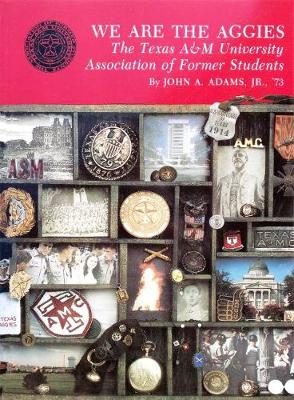 We Are The Aggies: The Texas A&M University Association of Former Students (Paperback)