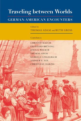 Traveling Between Worlds: German-American Encounters - Walter Prescott Webb Memorial Lectures (Hardback)