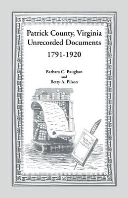 Patrick County, Virginia Unrecorded Documents 1791-1920 (Paperback)