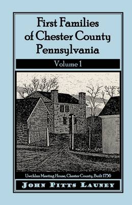 First Families of Chester County, Pennsylvania, Volume 1 (Paperback)