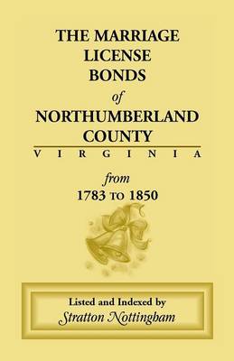 Marriage License Bonds of Northumberland County, Virginia: From 1783 to 1850 (Paperback)