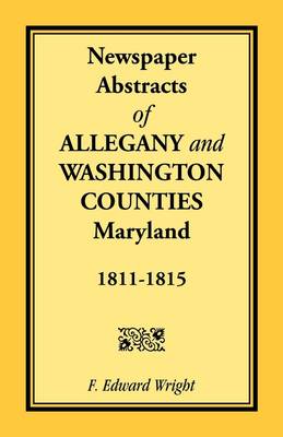 Newspaper Abstracts of Allegany and Washington Counties, 1811-1815 (Paperback)