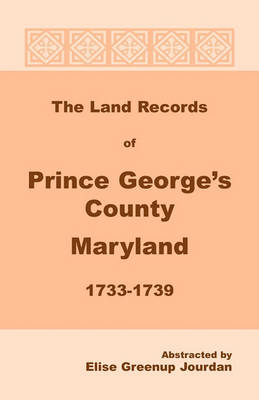 The Land Records of Prince George's County, Maryland, 1733-1739 (Paperback)