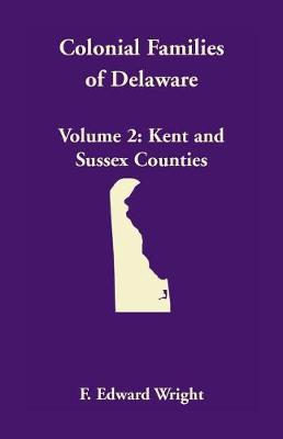 Colonial Families of Delaware, Volume 2: Kent and Sussex Counties (Paperback)