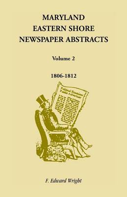 Maryland Eastern Shore Newspaper Abstracts, Volume 2: 1806-1812 (Paperback)