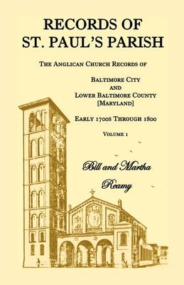 Records of St. Paul's Parish, the Anglican Church Records of Baltimore City and Lower Baltimore County, Maryland, Volume 1 (Paperback)