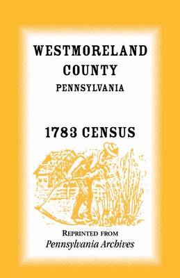Westmoreland County, Pennsylvania, 1783 Census (Paperback)