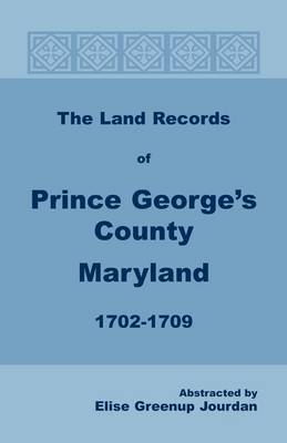 The Land Records of Prince George's County, Maryland, 1702-1709 (Paperback)