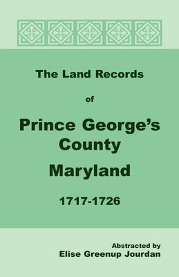 The Land Records of Prince George's County, Maryland, 1717-1726 (Paperback)