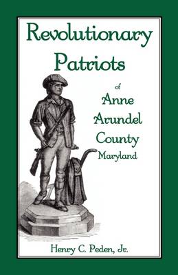 Revolutionary Patriots of Anne Arundel County, Maryland (Paperback)