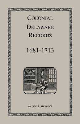 Colonial Delaware Records: 1681-1713 (Paperback)