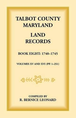 Talbot County, Maryland Land Records: Book 8, 1740-1745 (Paperback)
