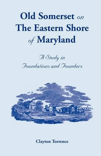 Old Somerset on the Eastern Shore of Maryland: A Study in Foundations and Founders (Paperback)