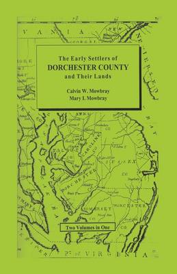 Early Settlers of Dorchester County and Their Lands (Paperback)