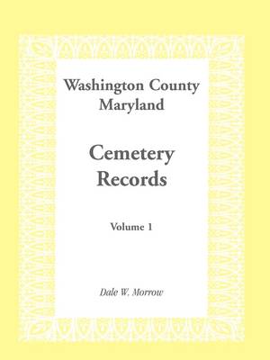 Washington County Maryland Cemetery Records: Volume 1 (Paperback)