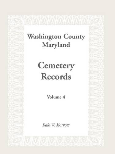 Washington County Maryland Cemetery Records: Volume 4 (Paperback)