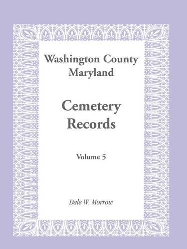 Washington County Maryland Cemetery Records: Volume 5 (Paperback)