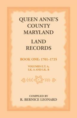 Queen Anne's County, Maryland Land Records. Book 1: 1701-1725 (Paperback)