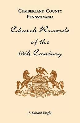 Cumberland County, Pennsylvania, Church Records of the 18th Century (Paperback)