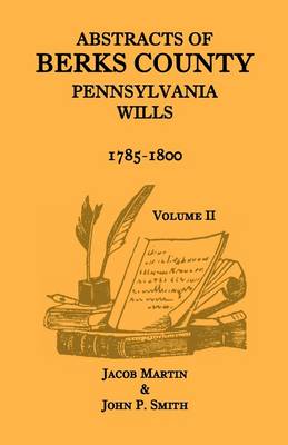 Abstracts of Berks County, Pennsylvania Wills, 1785-1800, Volume 2 (Paperback)