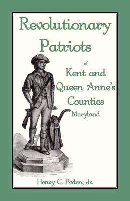Revolutionary Patriots of Kent and Queen Anne's Counties (Paperback)