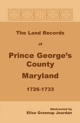The Land Records of Prince George's County, Maryland, 1726-1733 (Paperback)