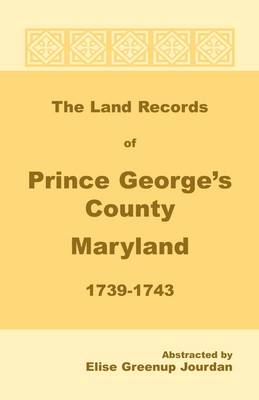 The Land Records of Prince George's County, Maryland, 1739-1743 (Paperback)