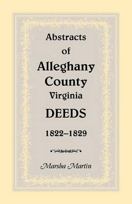 Abstracts of Alleghany County, Virginia, Deeds 1822-1829 (Paperback)