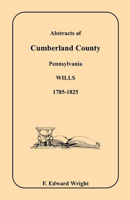 Abstracts of Cumberland County, Pennsylvania Wills, 1785-1825 (Paperback)