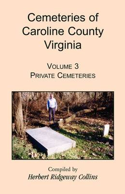 Cemeteries of Caroline County, Virginia, Volume 3: Private Cemeteries (Paperback)