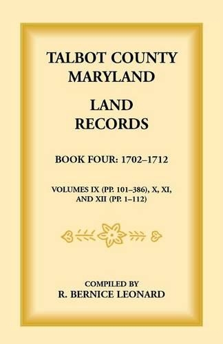 Talbot County, Maryland Land Records: Book 4, 1702-1712 (Paperback)