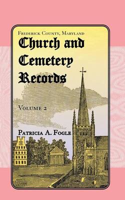 Frederick County, Maryland, Church and Cemetery Records: Volume 2 (Christ Reformed United Church of Christ, Middletown) (Paperback)