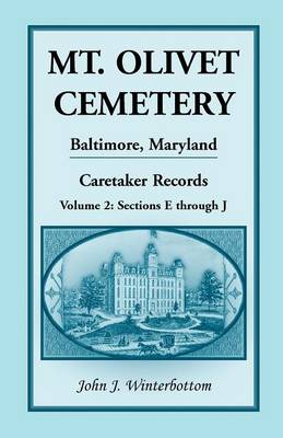 Mt. Olivet Cemetery, Baltimore, Maryland, Caretaker Records Volume 2: Sections E Through J (Paperback)