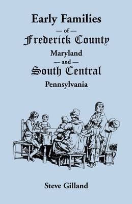 Early Families of Frederick County, Maryland, and South Central Pennsylvania (Paperback)